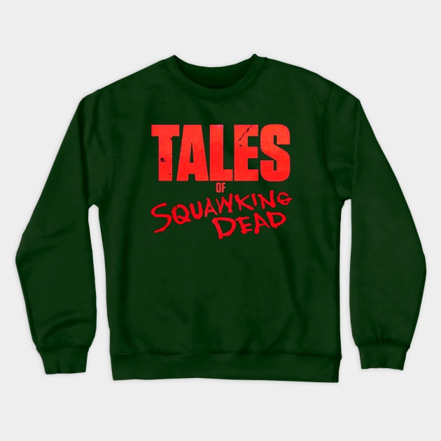 Tales of SQUAWKING DEAD LOGO Crewneck Sweatshirt by SQUAWKING DEAD